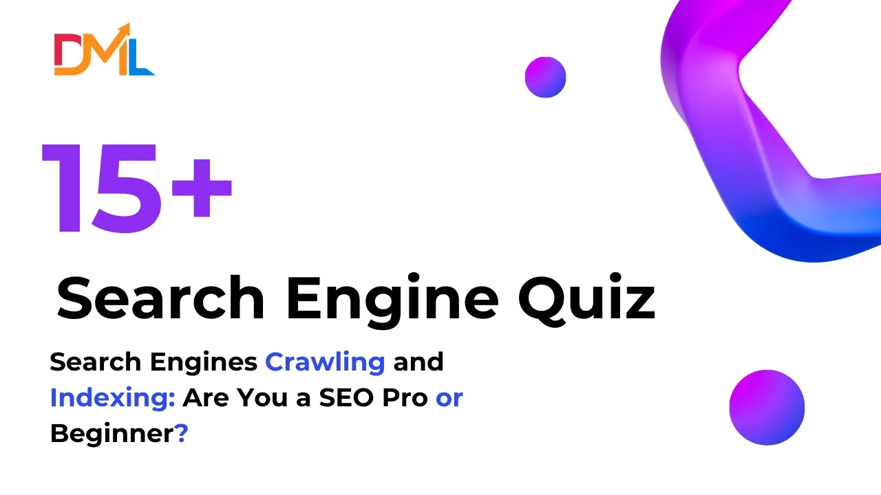 15+ Search Engine Quiz graphic with the text 'Search Engines Crawling and Indexing: Are You an SEO Pro or Beginner?' featuring the DML logo and abstract purple 3D shapes.